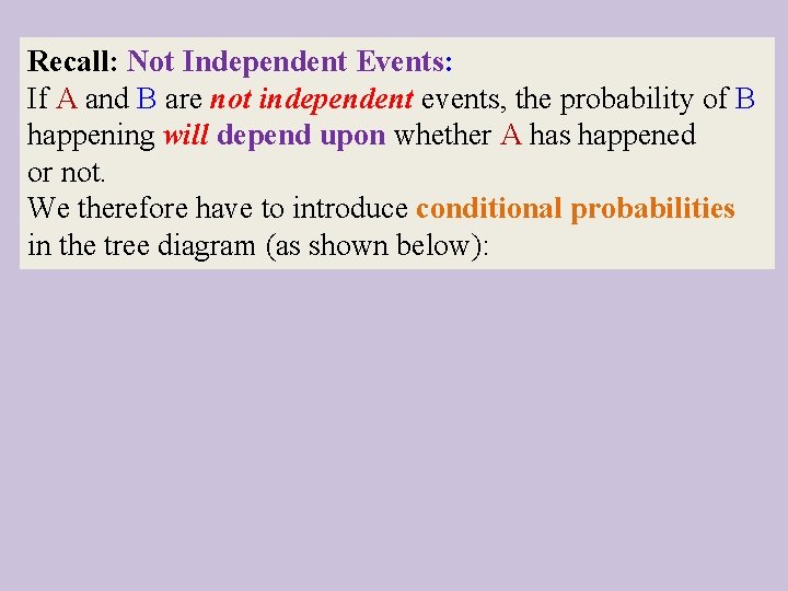 Recall: Not Independent Events: If A and B are not independent events, the probability