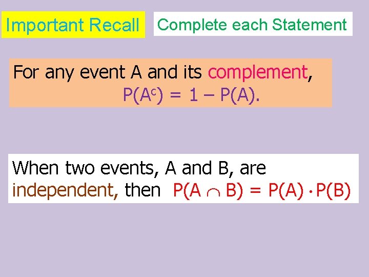 Important Recall Complete each Statement For any event A and its complement, P(Ac) =