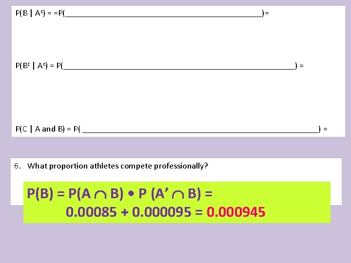 P(B | Ac) = =P(_______________________)= P(Bc | Ac) = P(___________________________) = P(C | A