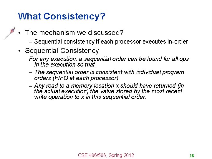 What Consistency? • The mechanism we discussed? – Sequential consistency if each processor executes