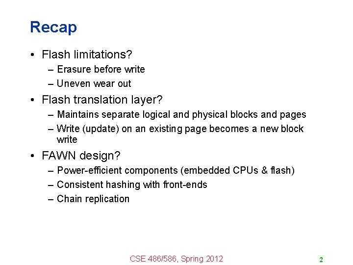 Recap • Flash limitations? – Erasure before write – Uneven wear out • Flash