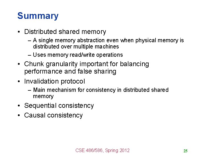 Summary • Distributed shared memory – A single memory abstraction even when physical memory