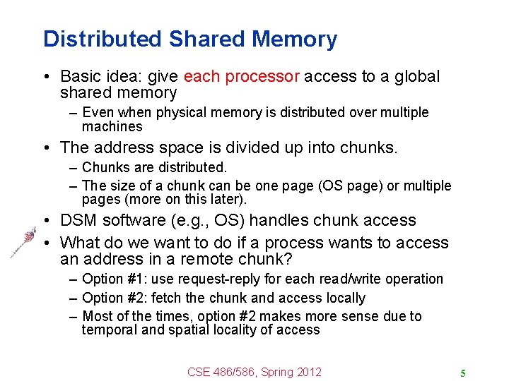 Distributed Shared Memory • Basic idea: give each processor access to a global shared