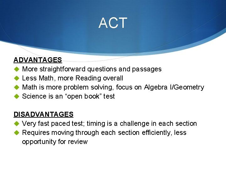 ACT ADVANTAGES u More straightforward questions and passages u Less Math, more Reading overall