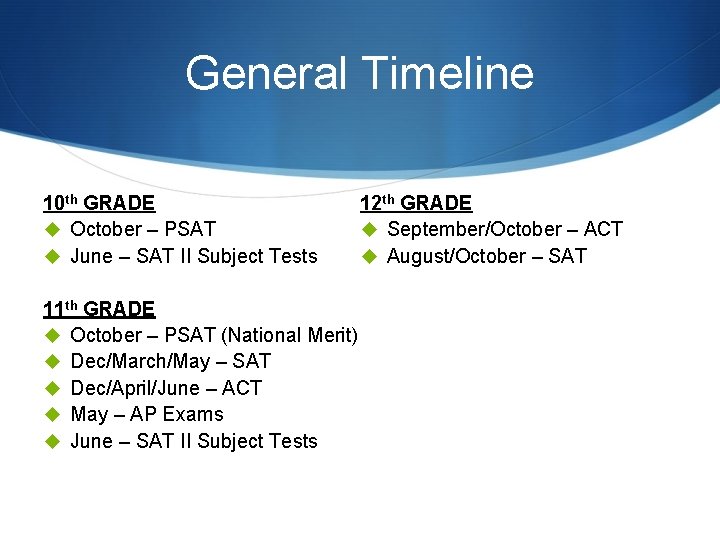 General Timeline 10 th GRADE u October – PSAT u June – SAT II