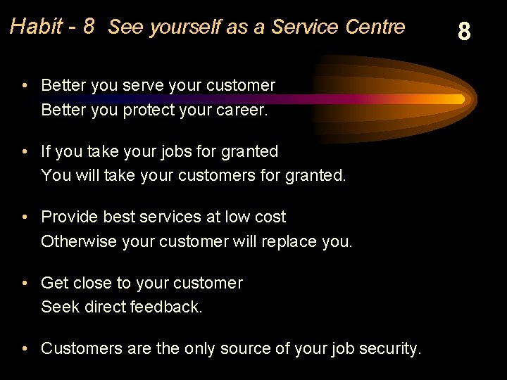Habit - 8 See yourself as a Service Centre • Better you serve your
