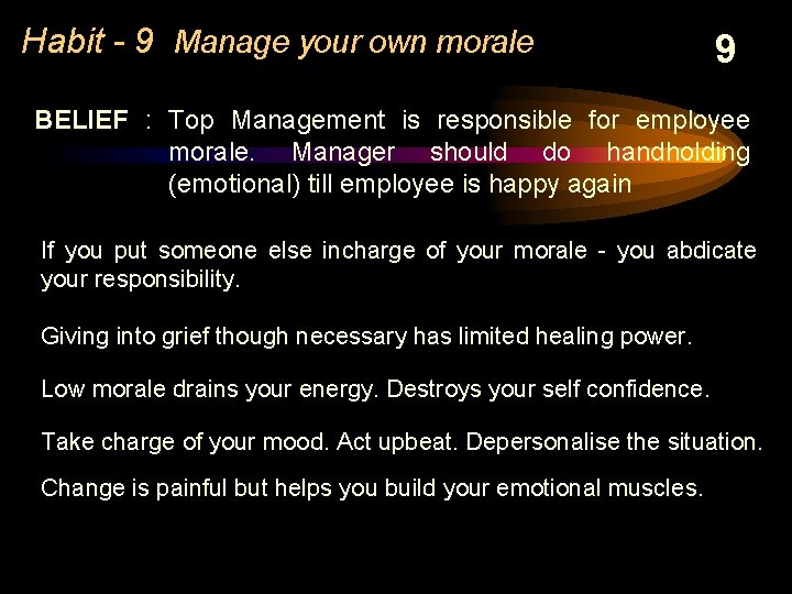 Habit - 9 Manage your own morale 9 BELIEF : Top Management is responsible