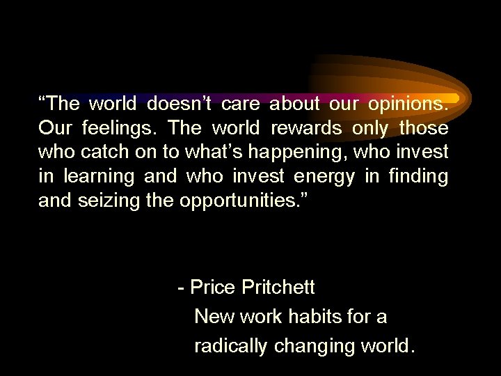 “The world doesn’t care about our opinions. Our feelings. The world rewards only those