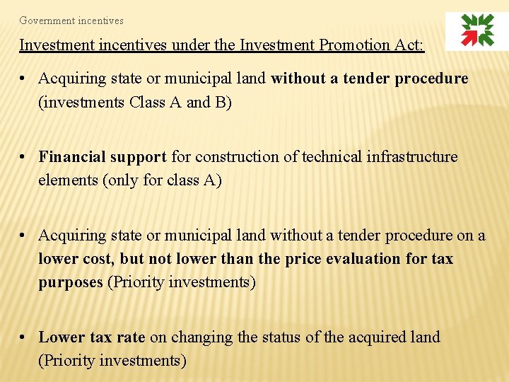 Government incentives Investment incentives under the Investment Promotion Act: • Acquiring state or municipal