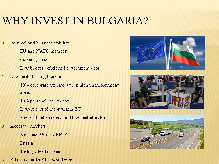 WHY INVEST IN BULGARIA? Ø Ø Political and business stability − EU and NATO