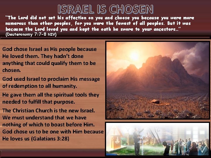 ISRAEL IS CHOSEN “The Lord did not set his affection on you and choose
