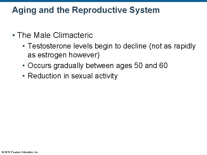 Aging and the Reproductive System • The Male Climacteric • Testosterone levels begin to