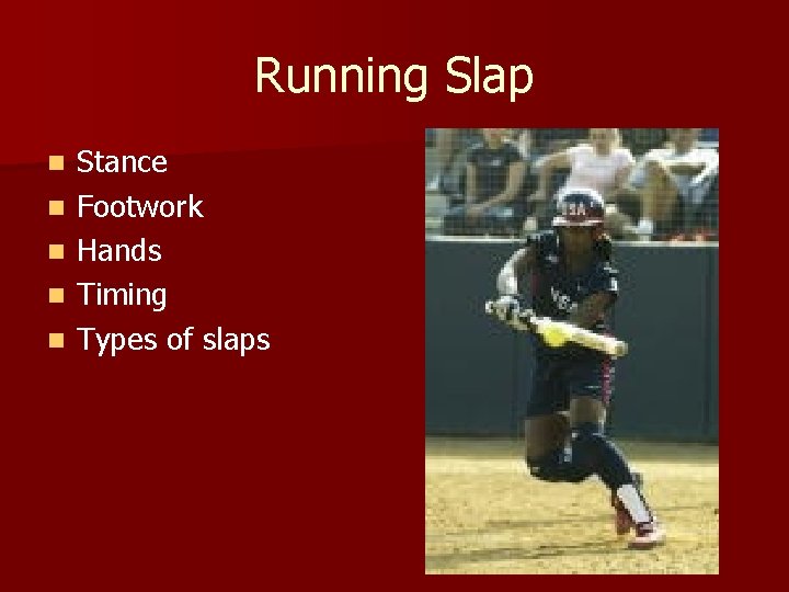 Running Slap n n n Stance Footwork Hands Timing Types of slaps 