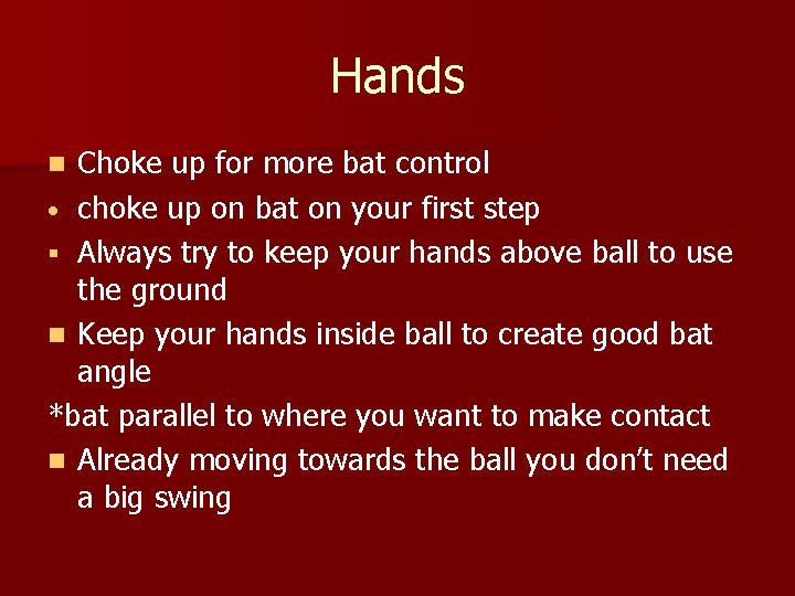 Hands Choke up for more bat control • choke up on bat on your