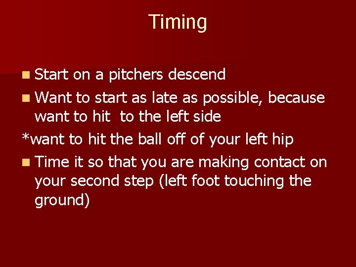 Timing n Start on a pitchers descend n Want to start as late as