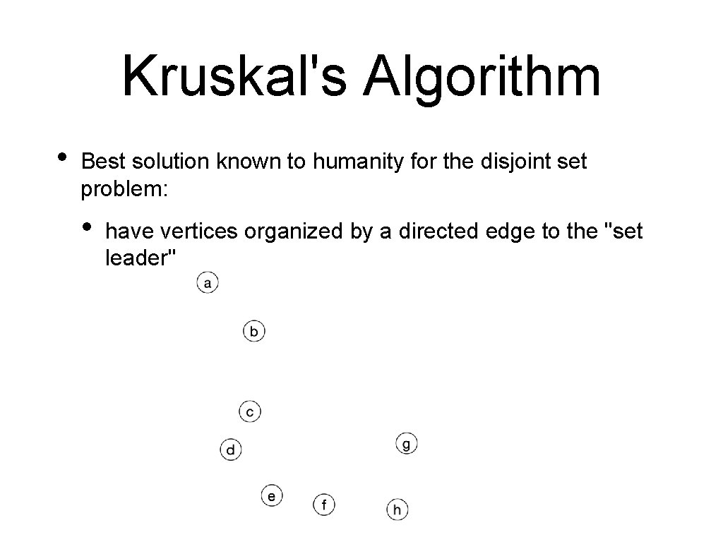 Kruskal's Algorithm • Best solution known to humanity for the disjoint set problem: •
