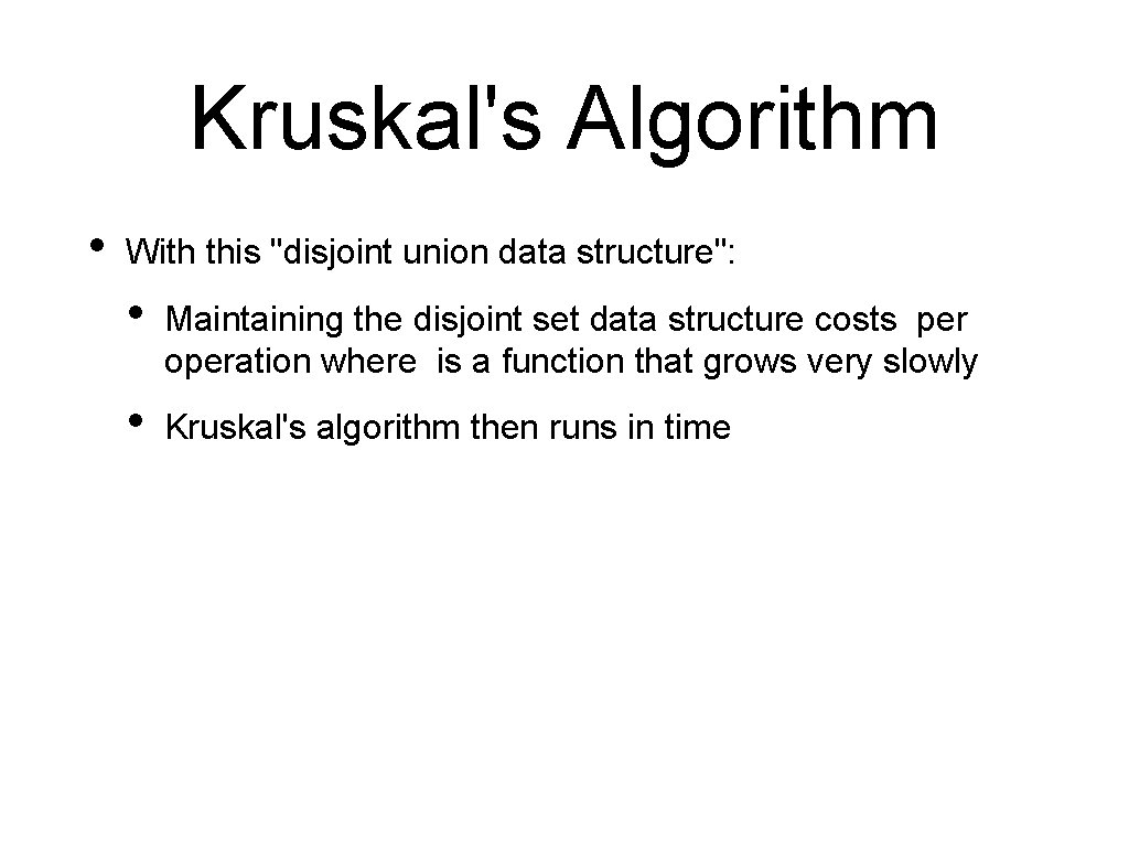 Kruskal's Algorithm • With this "disjoint union data structure": • Maintaining the disjoint set