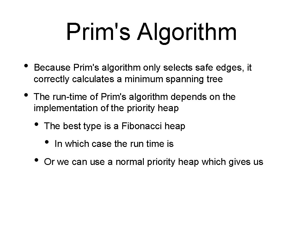 Prim's Algorithm • Because Prim's algorithm only selects safe edges, it correctly calculates a