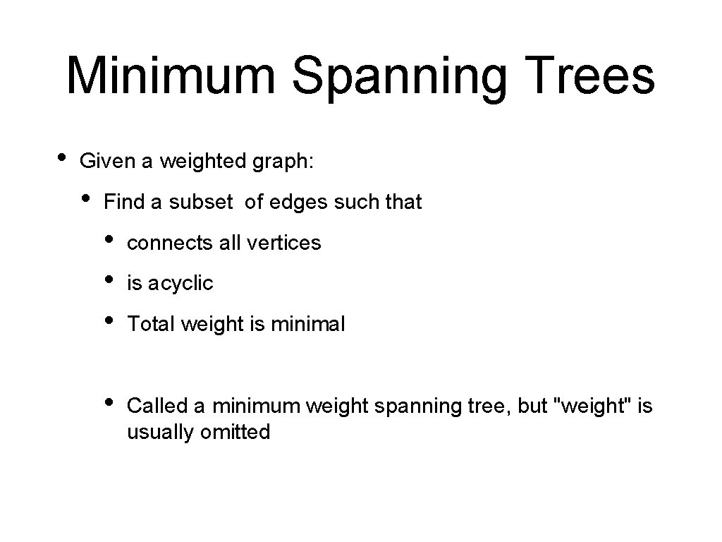 Minimum Spanning Trees • Given a weighted graph: • Find a subset of edges