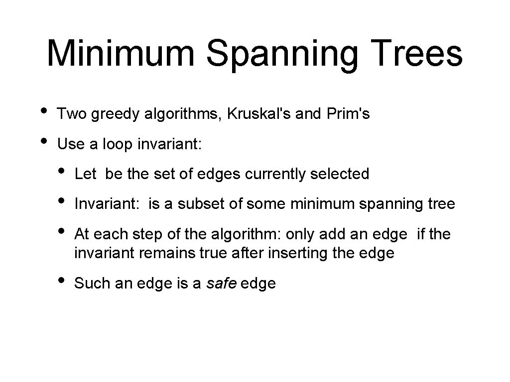 Minimum Spanning Trees • • Two greedy algorithms, Kruskal's and Prim's Use a loop