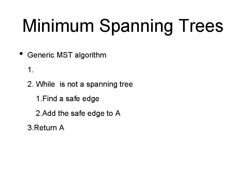 Minimum Spanning Trees • Generic MST algorithm 1. 2. While is not a spanning