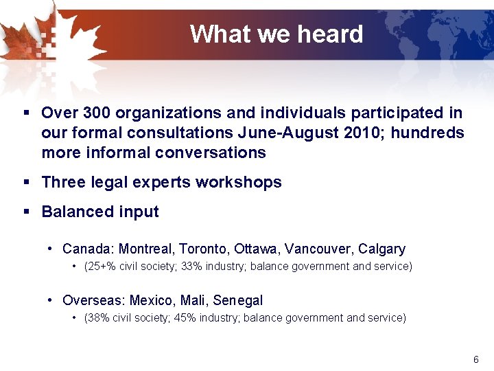 What we heard § Over 300 organizations and individuals participated in our formal consultations