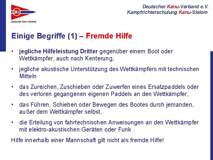 Deutscher Kanu-Verband e. V. Kampfrichterschulung Kanu-Slalom Einige Begriffe (1) – Fremde Hilfe • jegliche