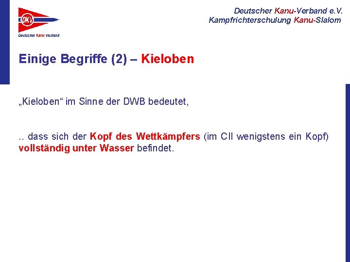 Deutscher Kanu-Verband e. V. Kampfrichterschulung Kanu-Slalom Einige Begriffe (2) – Kieloben „Kieloben“ im Sinne