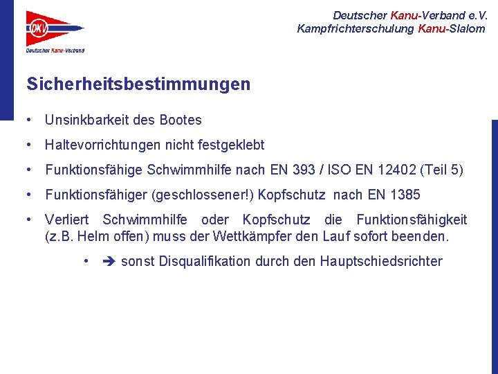 Deutscher Kanu-Verband e. V. Kampfrichterschulung Kanu-Slalom Sicherheitsbestimmungen • Unsinkbarkeit des Bootes • Haltevorrichtungen nicht