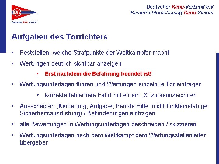 Deutscher Kanu-Verband e. V. Kampfrichterschulung Kanu-Slalom Aufgaben des Torrichters • Feststellen, welche Strafpunkte der