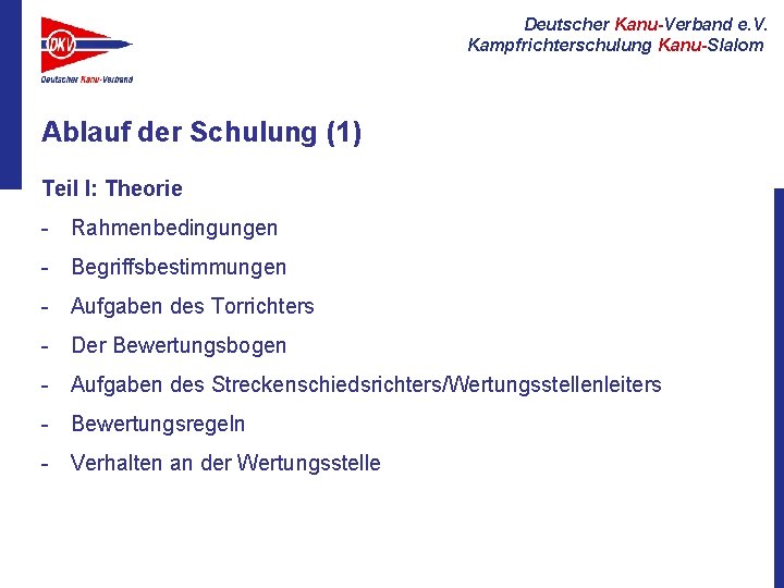 Deutscher Kanu-Verband e. V. Kampfrichterschulung Kanu-Slalom Ablauf der Schulung (1) Teil I: Theorie -