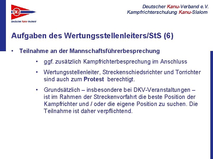 Deutscher Kanu-Verband e. V. Kampfrichterschulung Kanu-Slalom Aufgaben des Wertungsstellenleiters/St. S (6) • Teilnahme an