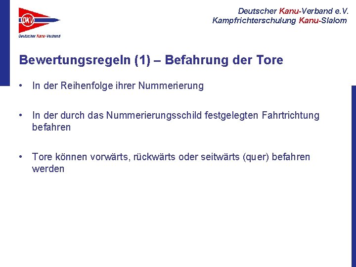 Deutscher Kanu-Verband e. V. Kampfrichterschulung Kanu-Slalom Bewertungsregeln (1) – Befahrung der Tore • In