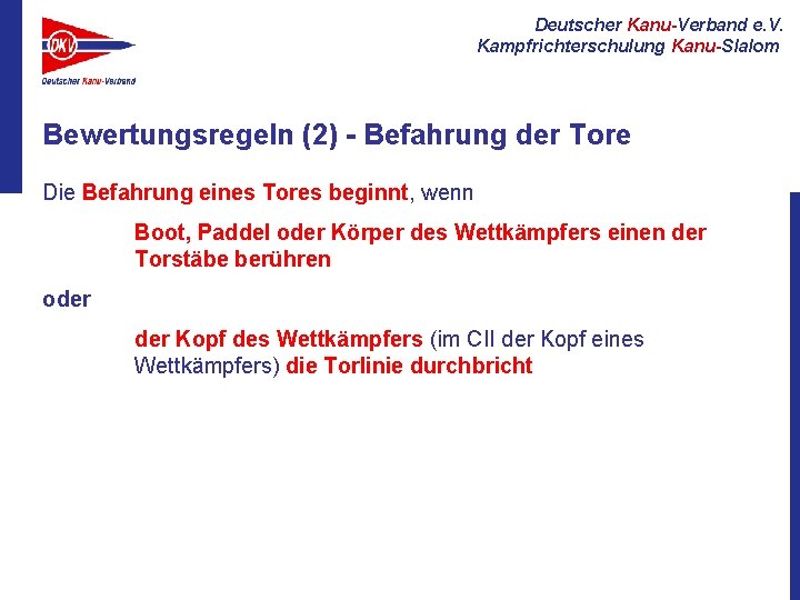 Deutscher Kanu-Verband e. V. Kampfrichterschulung Kanu-Slalom Bewertungsregeln (2) - Befahrung der Tore Die Befahrung