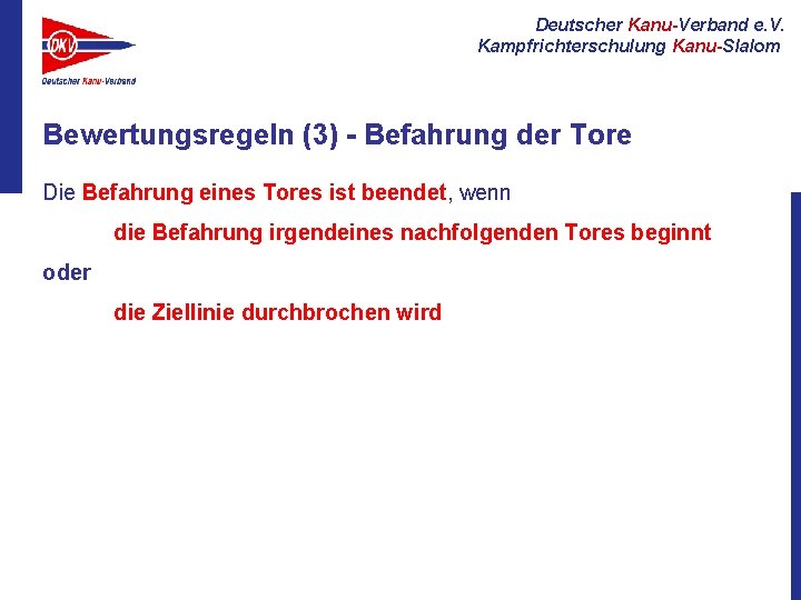 Deutscher Kanu-Verband e. V. Kampfrichterschulung Kanu-Slalom Bewertungsregeln (3) - Befahrung der Tore Die Befahrung