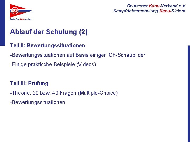 Deutscher Kanu-Verband e. V. Kampfrichterschulung Kanu-Slalom Ablauf der Schulung (2) Teil II: Bewertungssituationen -Bewertungssituationen