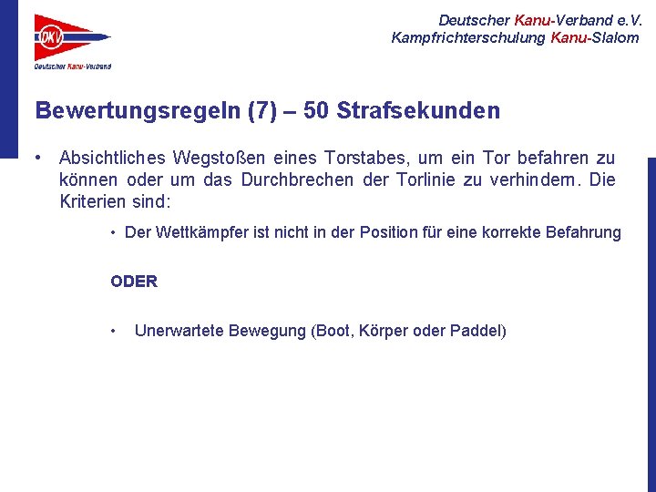 Deutscher Kanu-Verband e. V. Kampfrichterschulung Kanu-Slalom Bewertungsregeln (7) – 50 Strafsekunden • Absichtliches Wegstoßen