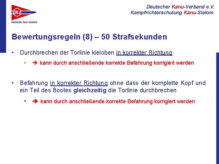 Deutscher Kanu-Verband e. V. Kampfrichterschulung Kanu-Slalom Bewertungsregeln (8) – 50 Strafsekunden • Durchbrechen der