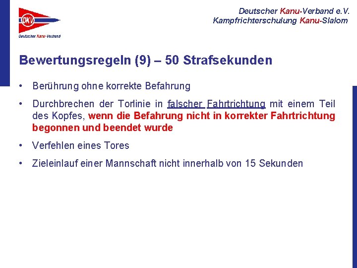 Deutscher Kanu-Verband e. V. Kampfrichterschulung Kanu-Slalom Bewertungsregeln (9) – 50 Strafsekunden • Berührung ohne