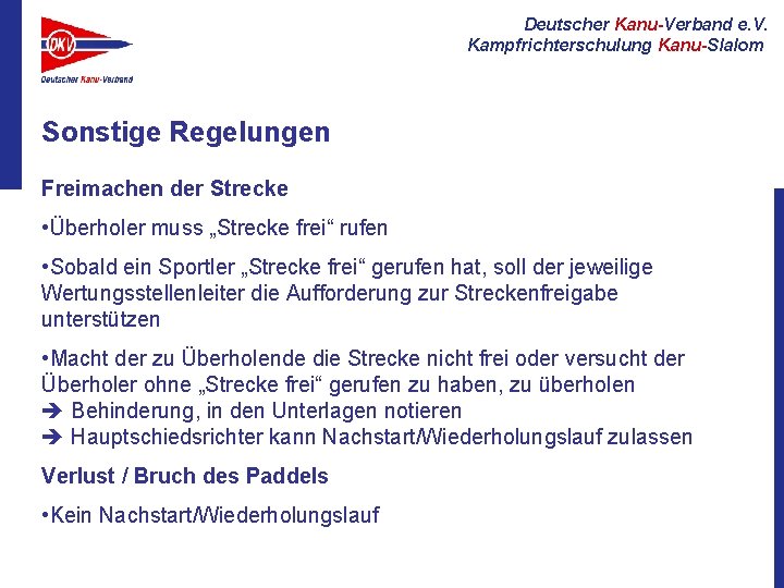 Deutscher Kanu-Verband e. V. Kampfrichterschulung Kanu-Slalom Sonstige Regelungen Freimachen der Strecke • Überholer muss