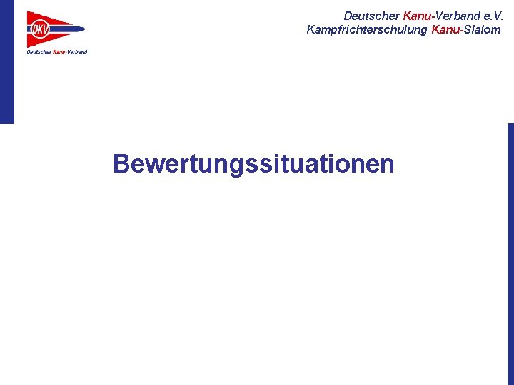 Deutscher Kanu-Verband e. V. Kampfrichterschulung Kanu-Slalom Bewertungssituationen 