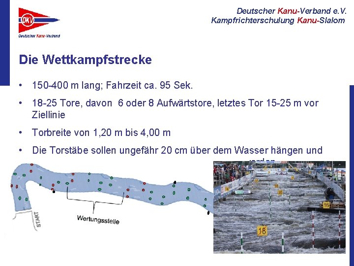 Deutscher Kanu-Verband e. V. Kampfrichterschulung Kanu-Slalom Die Wettkampfstrecke • 150 -400 m lang; Fahrzeit