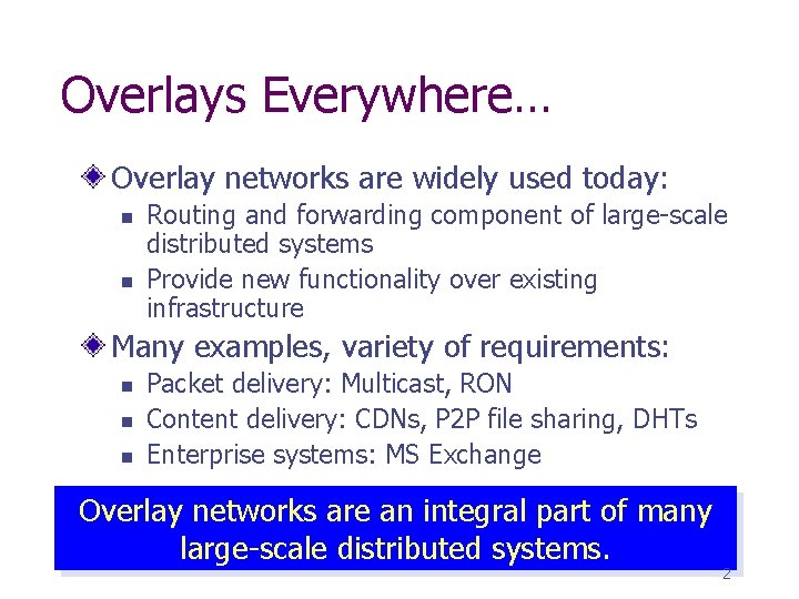 Overlays Everywhere… Overlay networks are widely used today: n n Routing and forwarding component