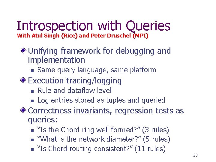 Introspection with Queries With Atul Singh (Rice) and Peter Druschel (MPI) Unifying framework for