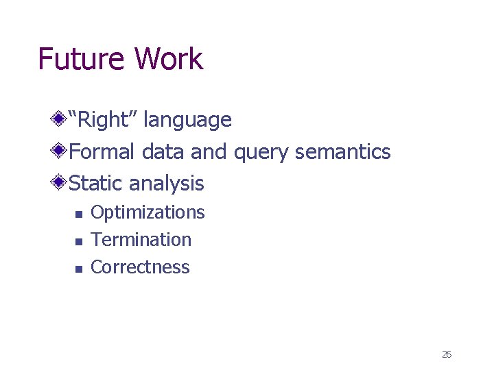 Future Work “Right” language Formal data and query semantics Static analysis n n n