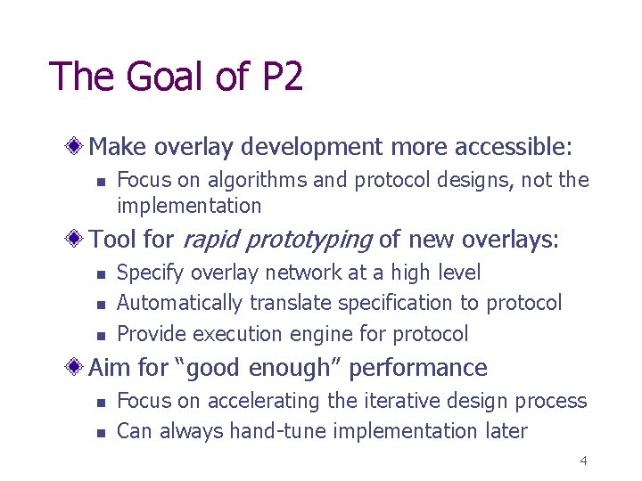 The Goal of P 2 Make overlay development more accessible: n Focus on algorithms