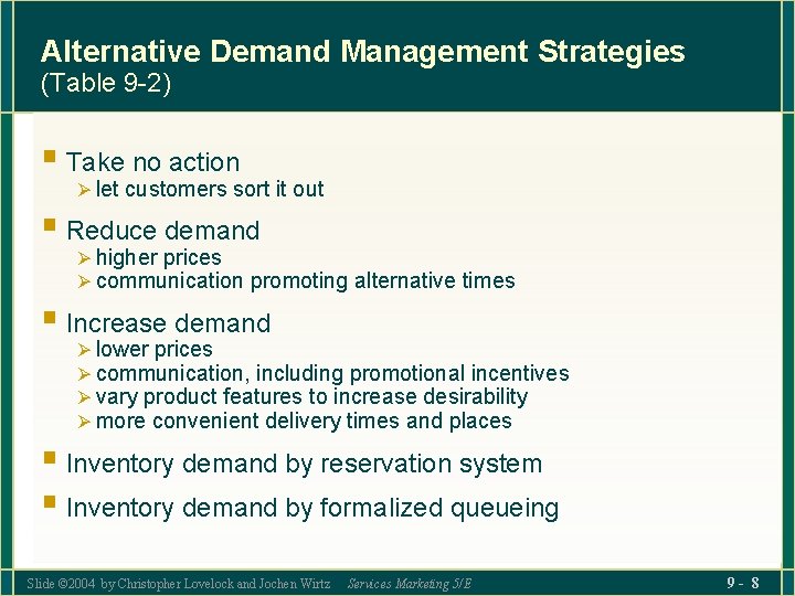 Alternative Demand Management Strategies (Table 9 -2) § Take no action Ø let customers
