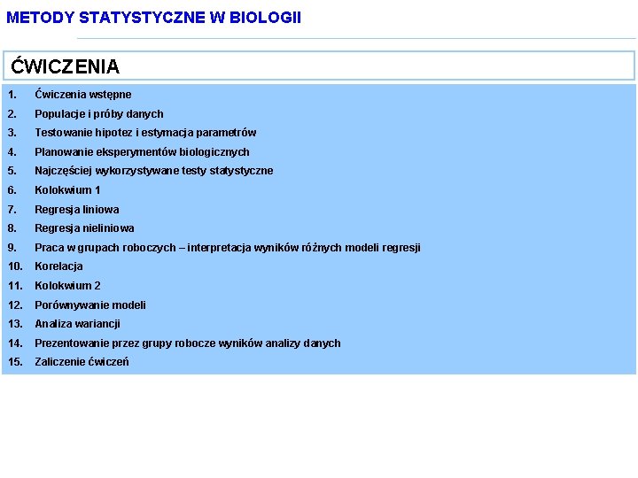 METODY STATYSTYCZNE W BIOLOGII ĆWICZENIA 1. Ćwiczenia wstępne 2. Populacje i próby danych 3.
