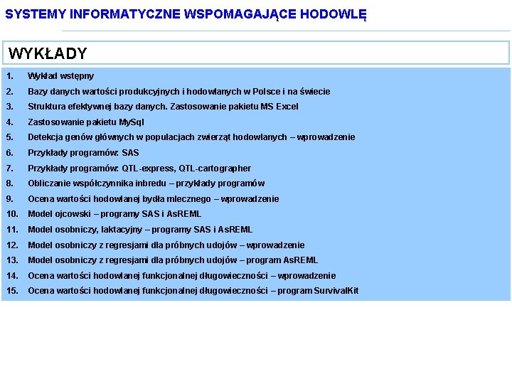 SYSTEMY INFORMATYCZNE WSPOMAGAJĄCE HODOWLĘ WYKŁADY 1. Wykład wstępny 2. Bazy danych wartości produkcyjnych i