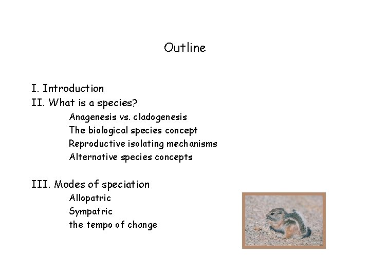 Outline I. Introduction II. What is a species? Anagenesis vs. cladogenesis The biological species